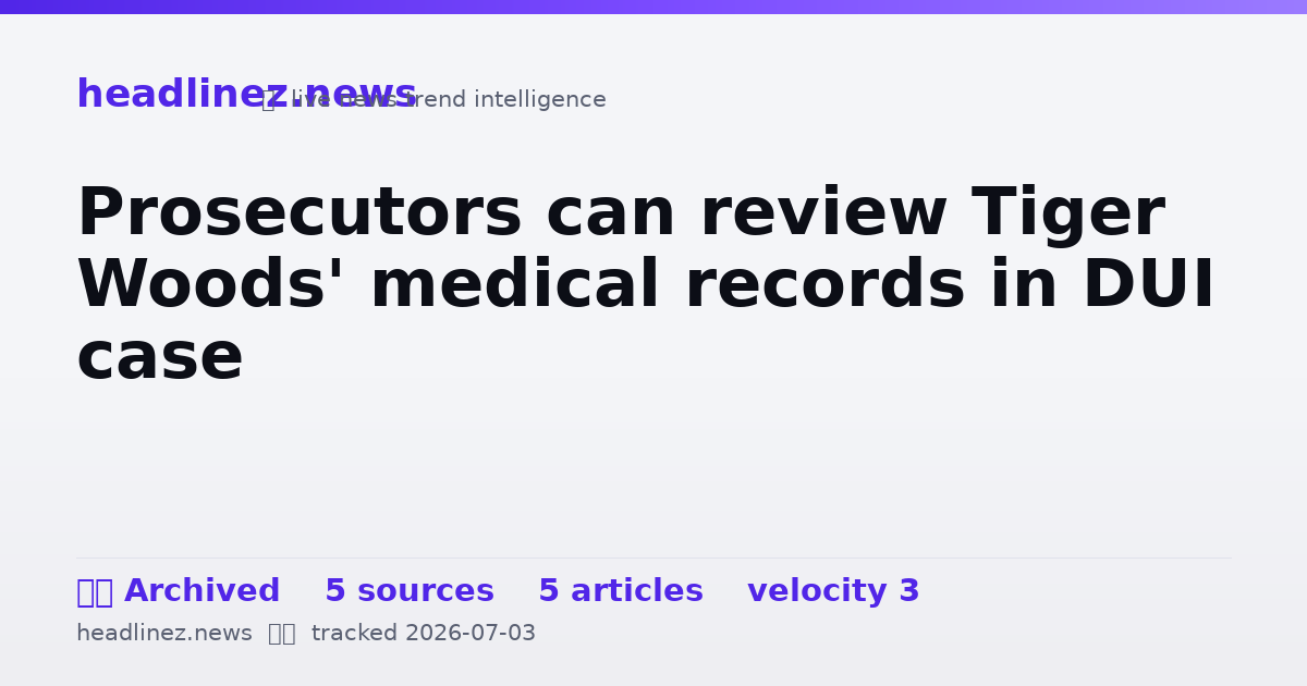 Visual summary for Prosecutors can review Tiger Woods' medical records in DUI case