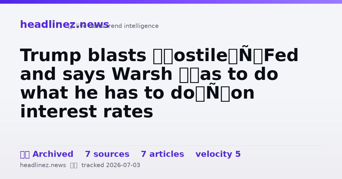 Visual summary for Trump blasts ‘hostile’ Fed and says Warsh ‘has to do what he has to do’ on interest rates