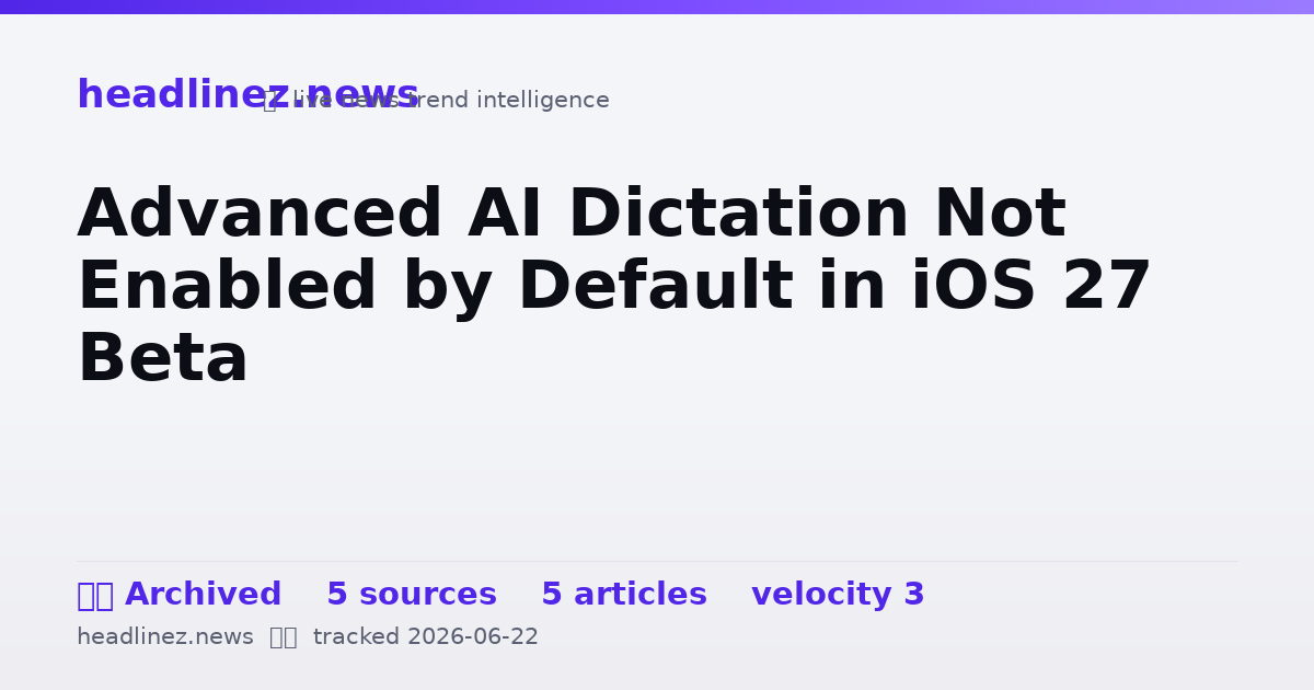 Visual summary for Advanced AI Dictation Not Enabled by Default in iOS 27 Beta