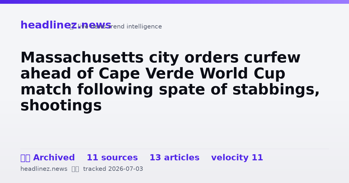 Visual summary for Massachusetts city orders curfew ahead of Cape Verde World Cup match following spate of stabbings, shootings