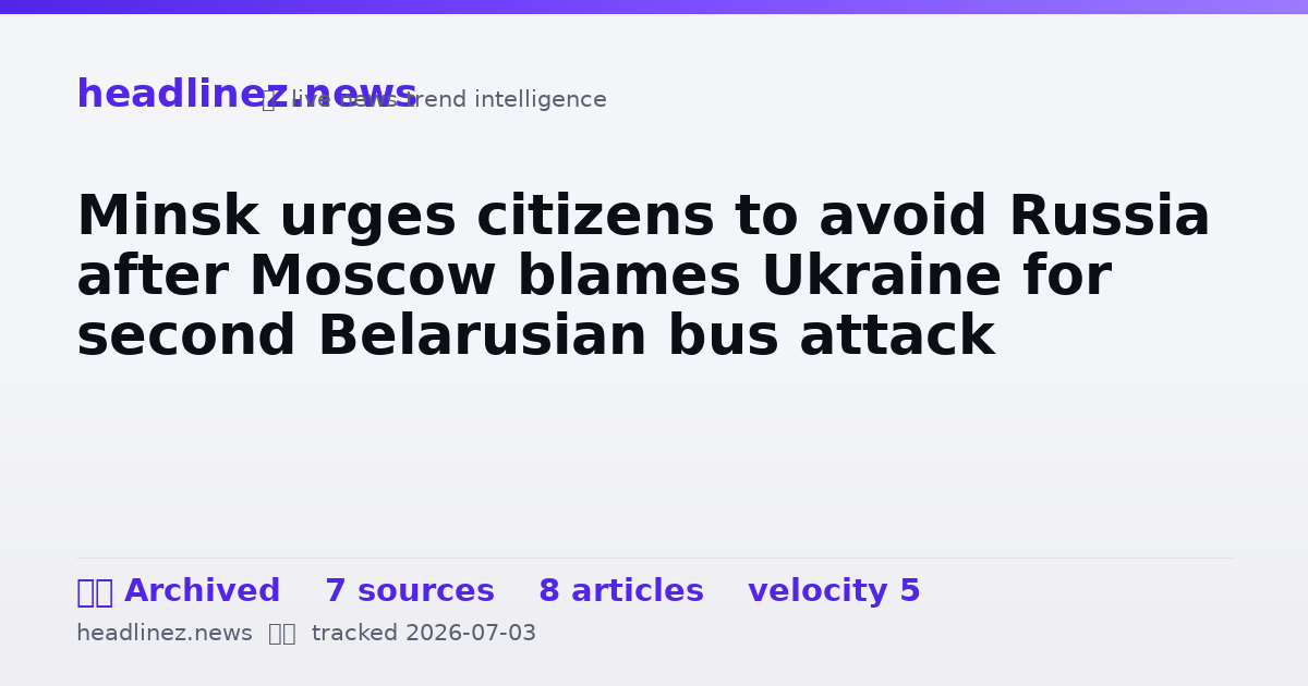 Visual summary for Minsk urges citizens to avoid Russia after Moscow blames Ukraine for second Belarusian bus attack