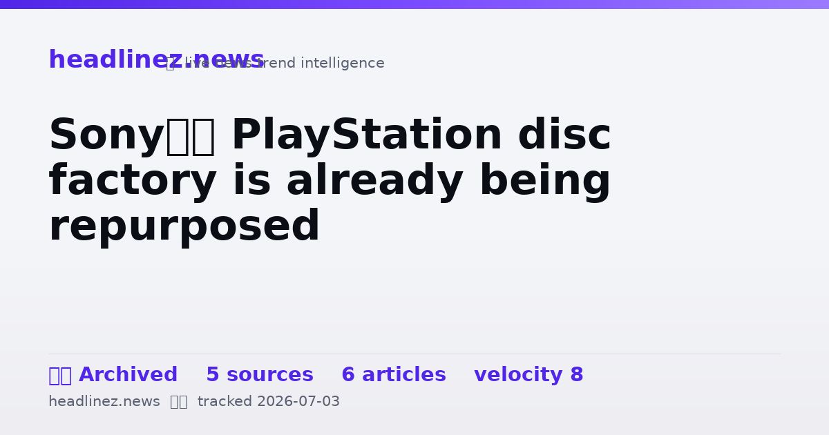Visual summary for Sony’s PlayStation disc factory is already being repurposed