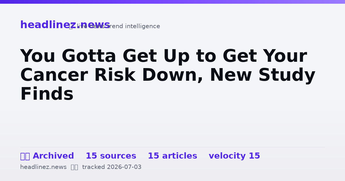 Visual summary for You Gotta Get Up to Get Your Cancer Risk Down, New Study Finds