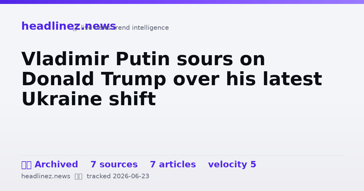 Visual summary for Vladimir Putin sours on Donald Trump over his latest Ukraine shift