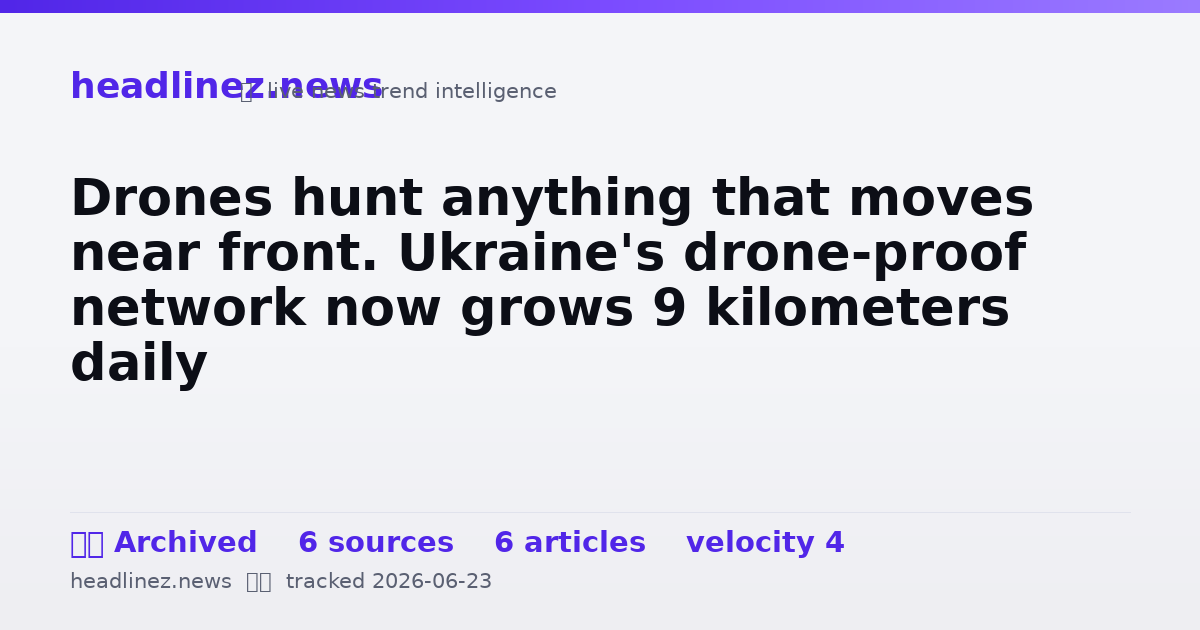 Visual summary for Drones hunt anything that moves near front. Ukraine's drone-proof network now grows 9 kilometers daily