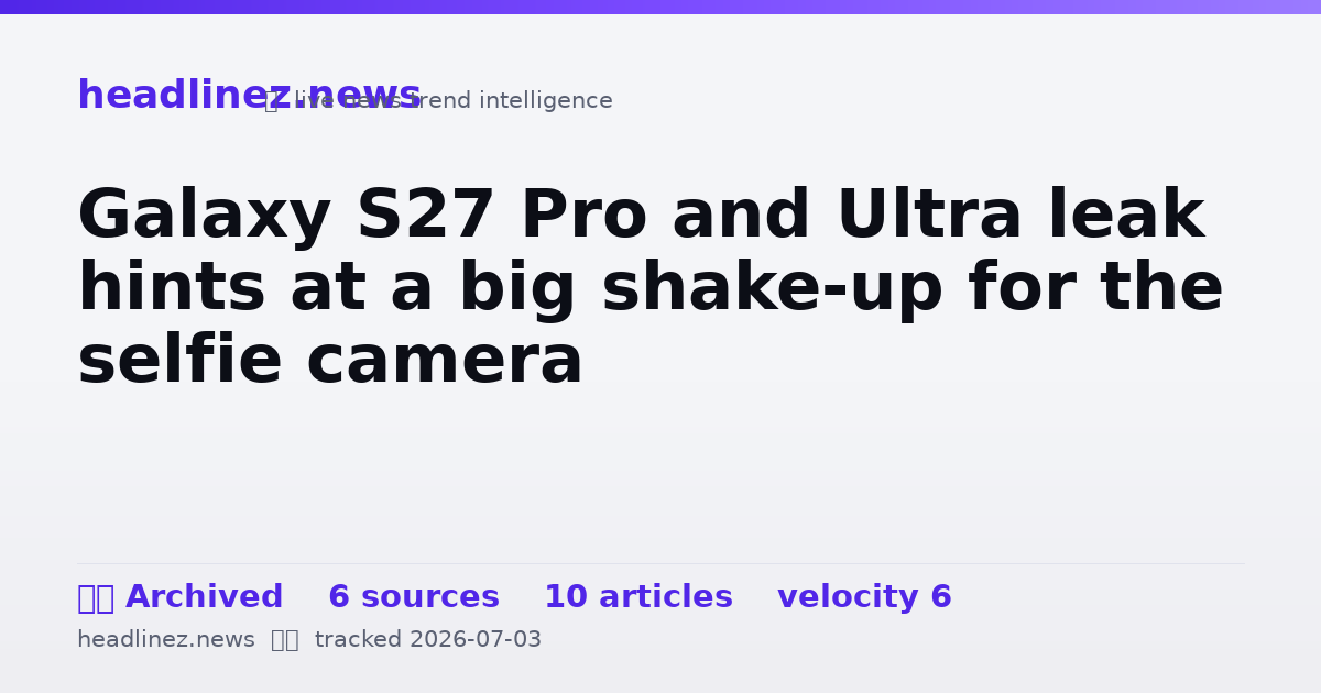Visual summary for Galaxy S27 Pro and Ultra leak hints at a big shake-up for the selfie camera