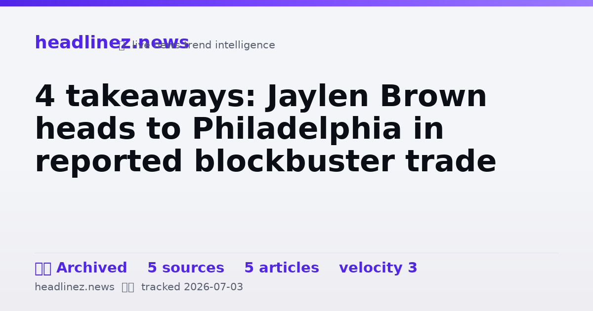 Visual summary for 4 takeaways: Jaylen Brown heads to Philadelphia in reported blockbuster trade