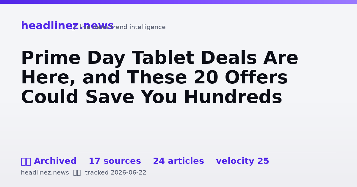 Visual summary for Prime Day Tablet Deals Are Here, and These 20 Offers Could Save You Hundreds