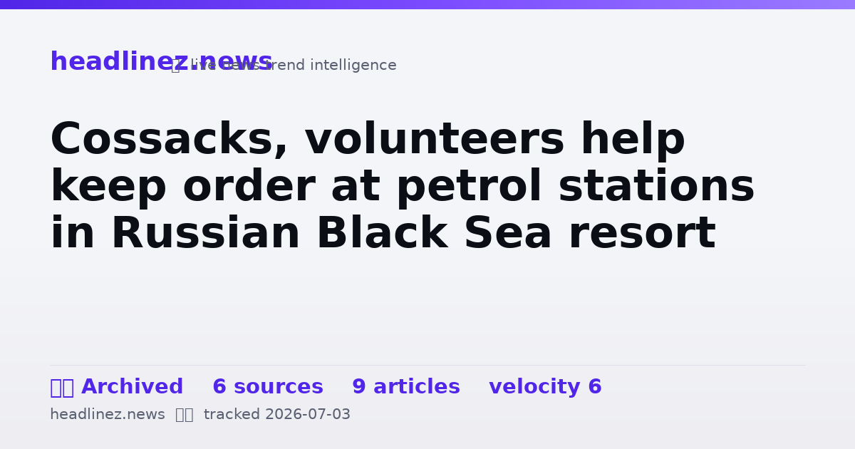 Visual summary for Cossacks, volunteers help keep order at petrol stations in Russian Black Sea resort