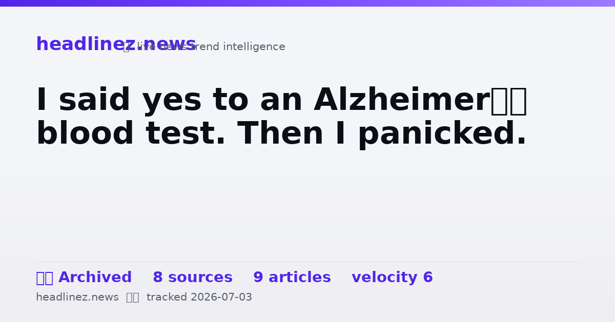 Visual summary for I said yes to an Alzheimer’s blood test. Then I panicked.