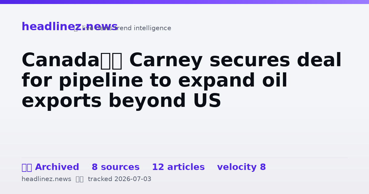 Visual summary for Canada’s Carney secures deal for pipeline to expand oil exports beyond US