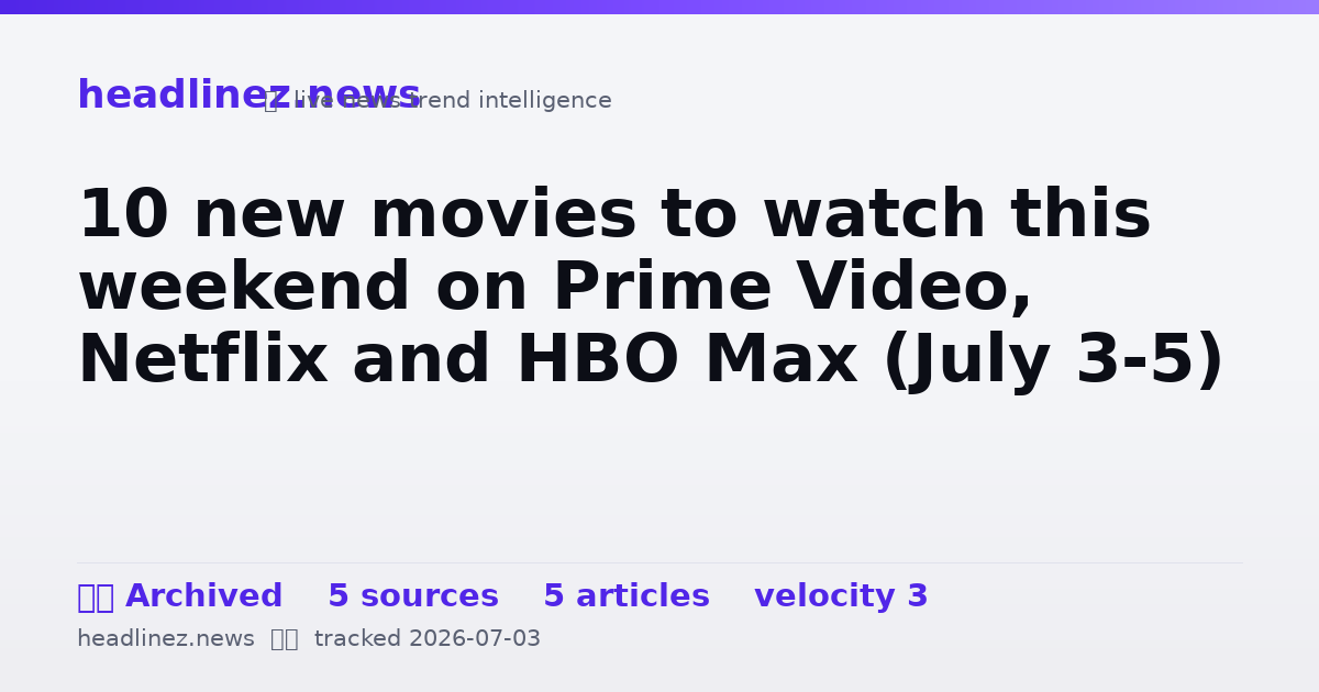 Visual summary for 10 new movies to watch this weekend on Prime Video, Netflix and HBO Max (July 3-5)