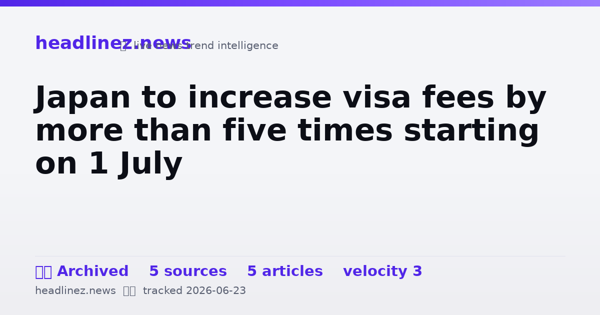 Visual summary for Japan to increase visa fees by more than five times starting on 1 July