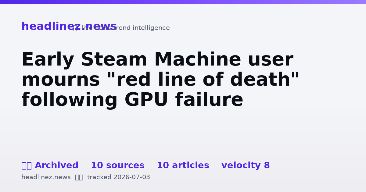 Visual summary for Early Steam Machine user mourns "red line of death" following GPU failure