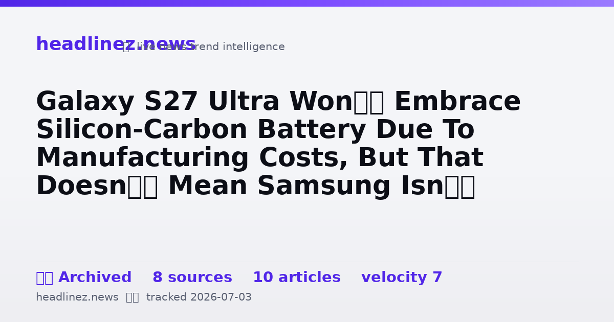 Visual summary for Galaxy S27 Ultra Won’t Embrace Silicon-Carbon Battery Due To Manufacturing Costs, But That Doesn’t Mean Samsung Isn’t Evaluating A Bigger Capacity