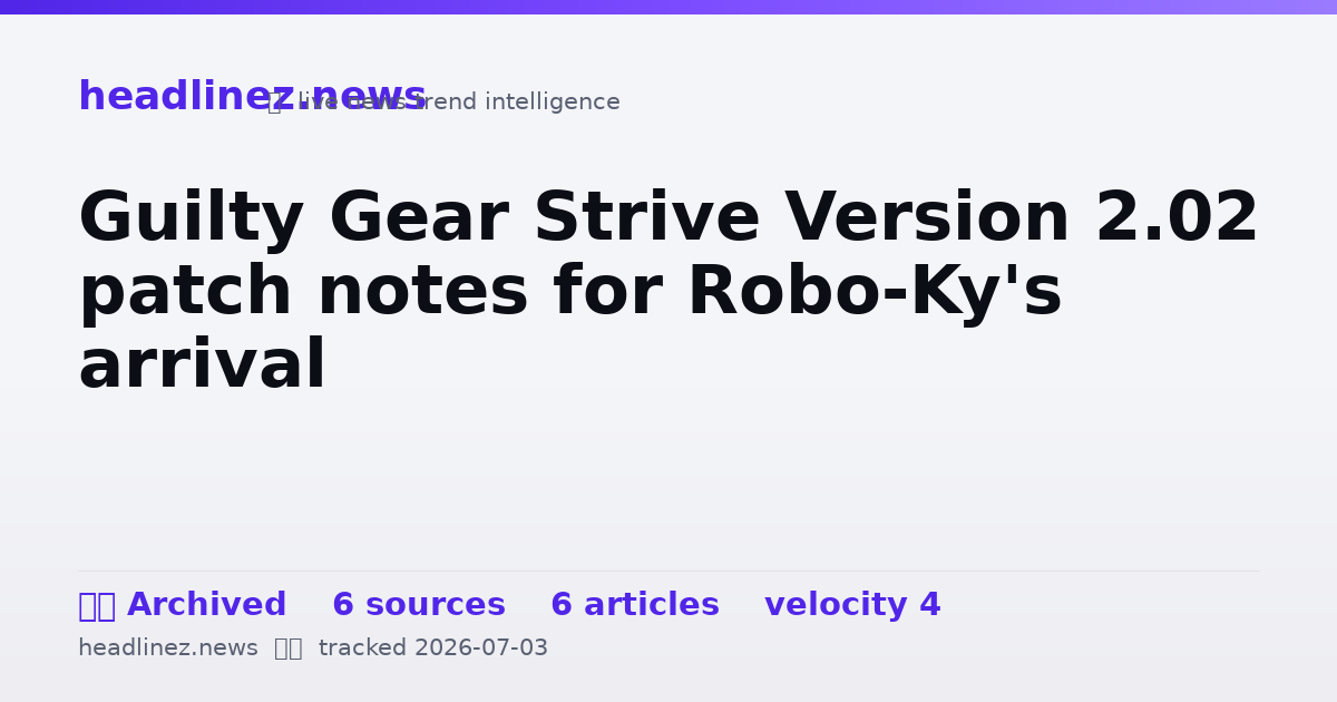 Visual summary for Guilty Gear Strive Version 2.02 patch notes for Robo-Ky's arrival