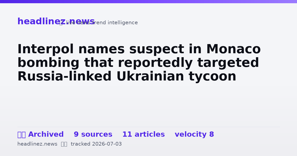 Visual summary for Interpol names suspect in Monaco bombing that reportedly targeted Russia-linked Ukrainian tycoon
