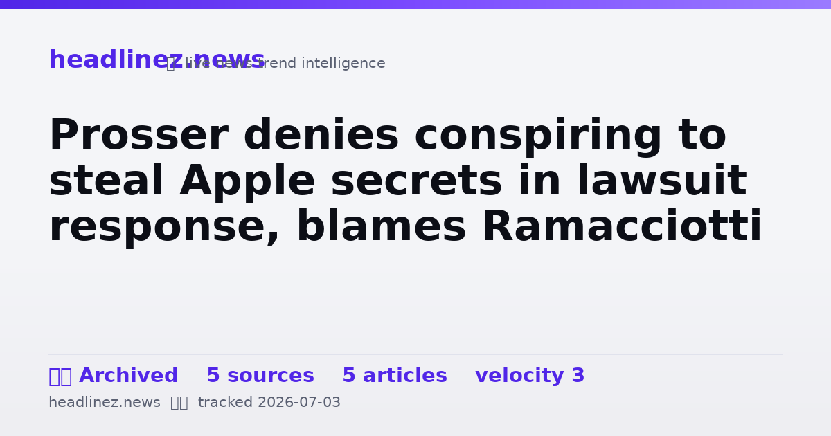 Visual summary for Prosser denies conspiring to steal Apple secrets in lawsuit response, blames Ramacciotti