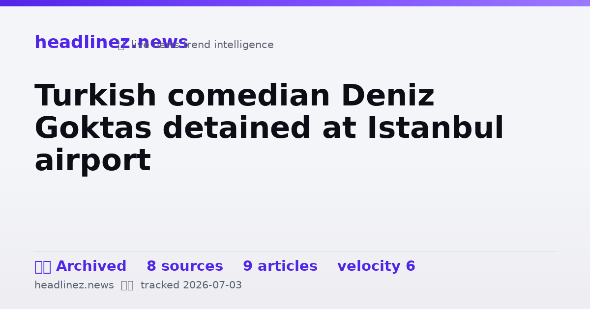 Visual summary for Turkish comedian Deniz Goktas detained at Istanbul airport