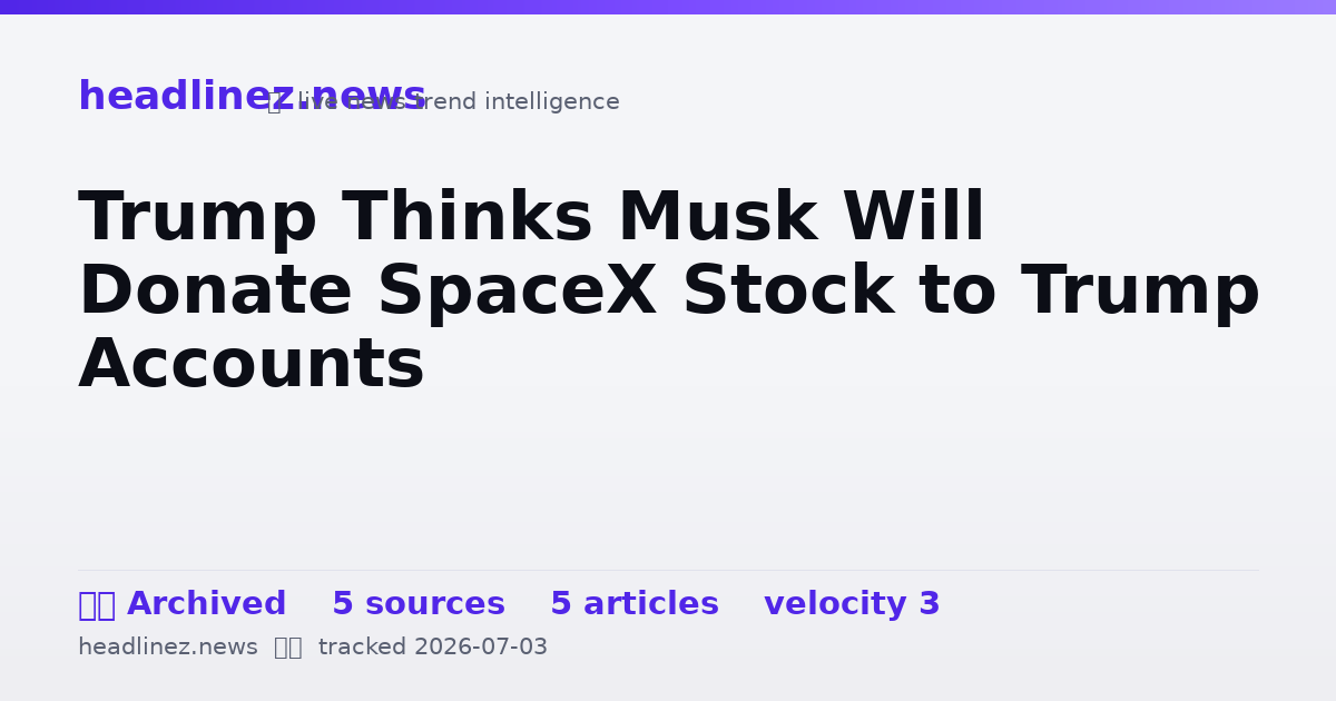 Visual summary for Trump Thinks Musk Will Donate SpaceX Stock to Trump Accounts