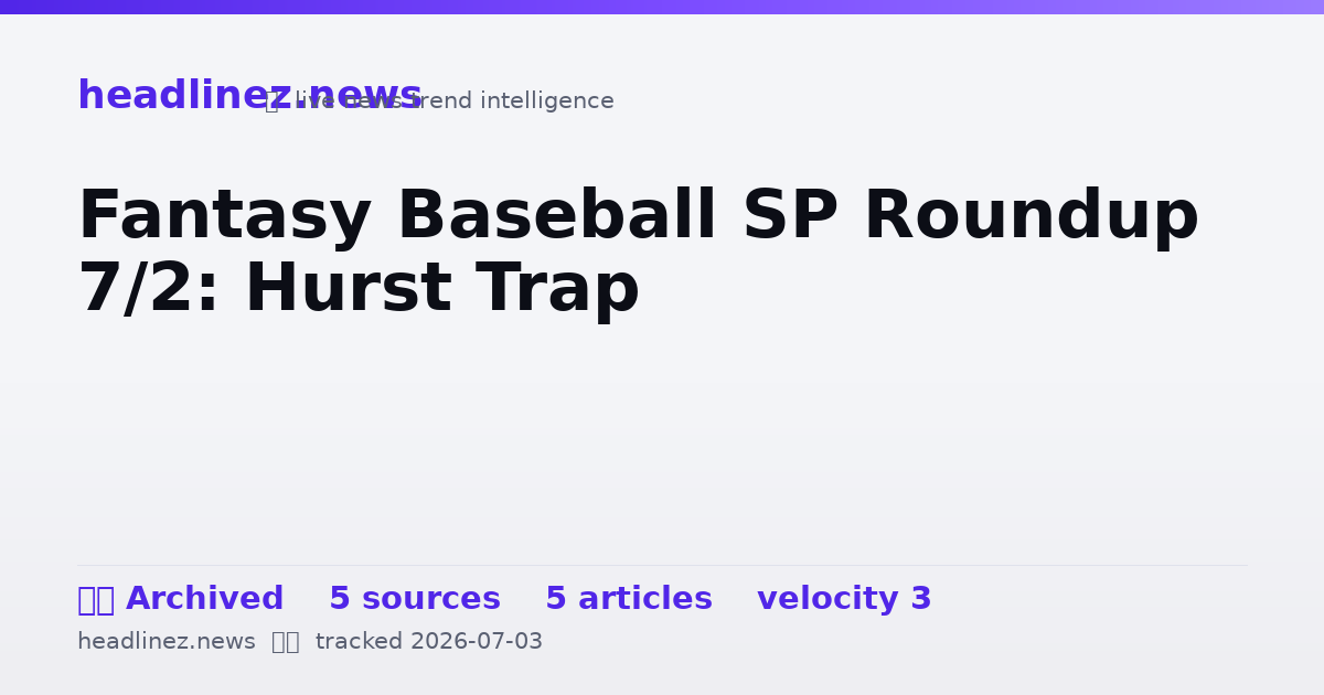 Visual summary for Fantasy Baseball SP Roundup 7/2: Hurst Trap