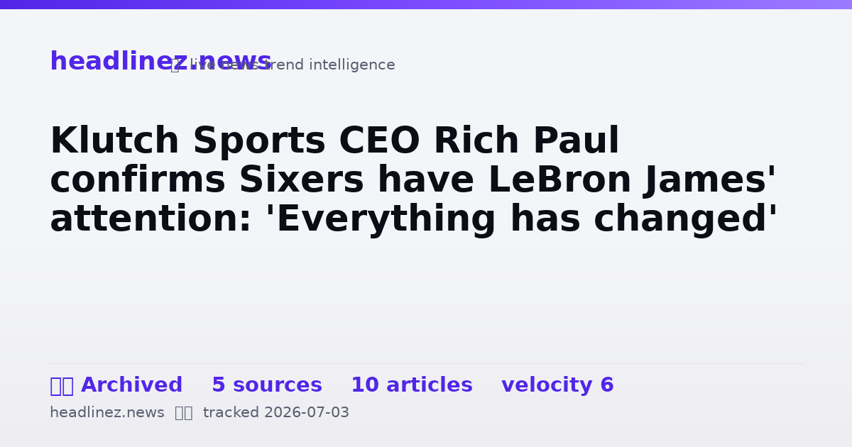 Visual summary for Klutch Sports CEO Rich Paul confirms Sixers have LeBron James' attention: 'Everything has changed'