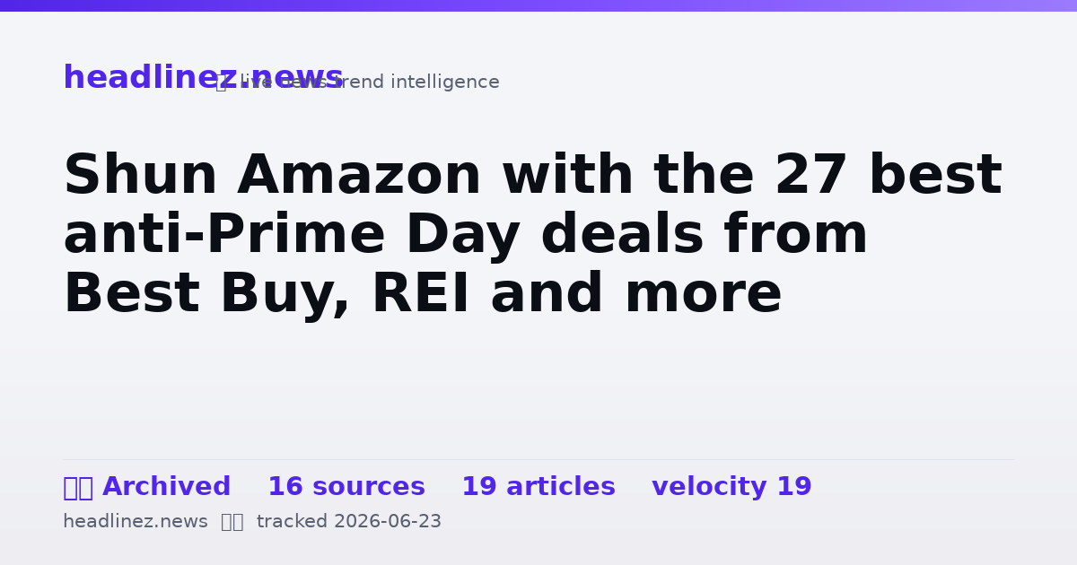 Visual summary for Shun Amazon with the 27 best anti-Prime Day deals from Best Buy, REI and more