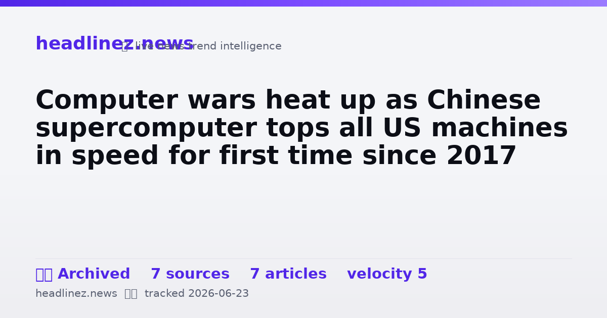 Visual summary for Computer wars heat up as Chinese supercomputer tops all US machines in speed for first time since 2017