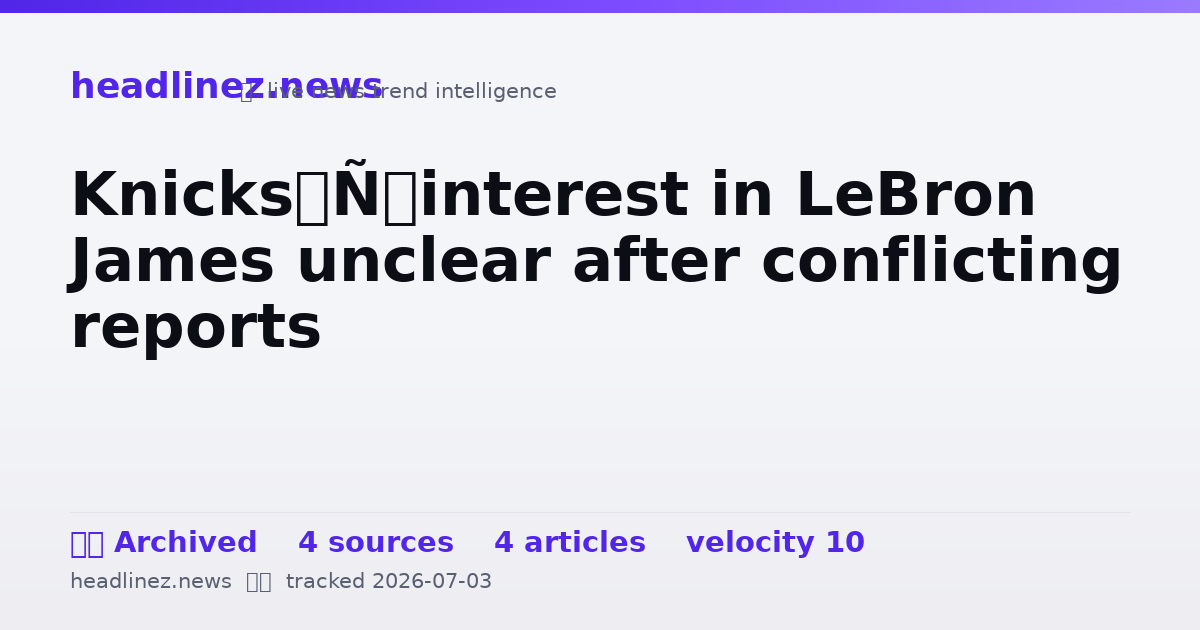 Visual summary for Knicks’ interest in LeBron James unclear after conflicting reports