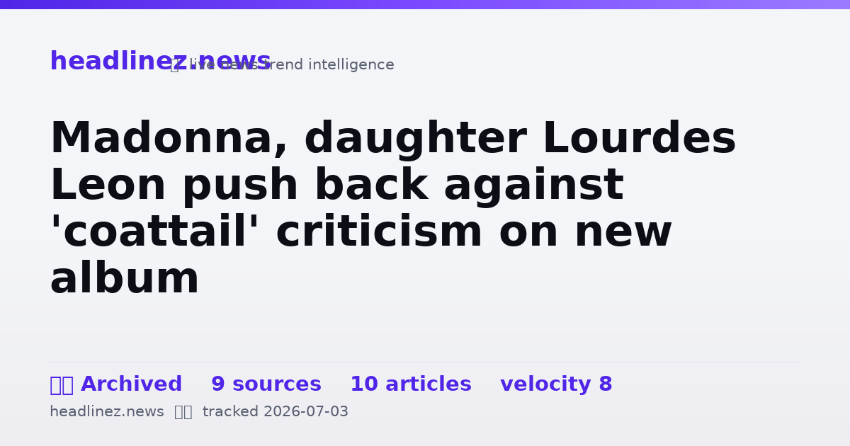 Visual summary for Madonna, daughter Lourdes Leon push back against 'coattail' criticism on new album