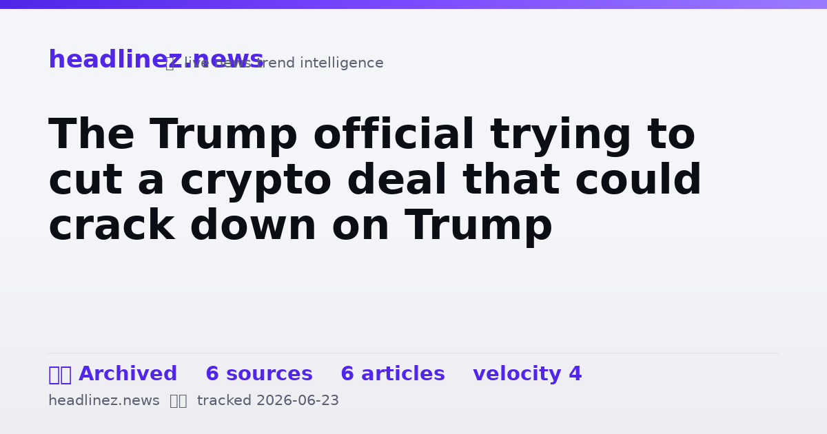 Visual summary for The Trump official trying to cut a crypto deal that could crack down on Trump