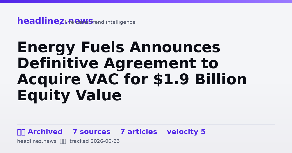 Visual summary for Energy Fuels Announces Definitive Agreement to Acquire VAC for $1.9 Billion Equity Value