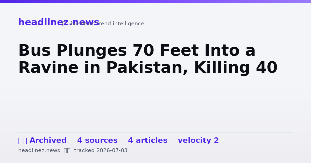 Visual summary for Bus Plunges 70 Feet Into a Ravine in Pakistan, Killing 40