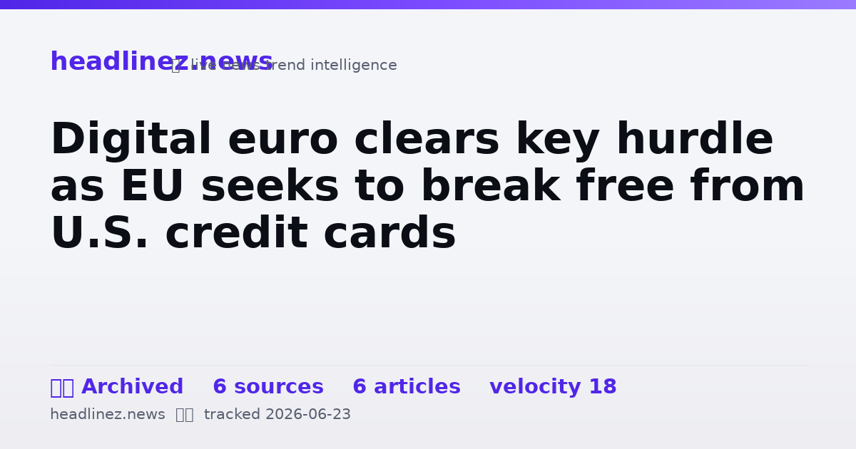 Visual summary for Digital euro clears key hurdle as EU seeks to break free from U.S. credit cards