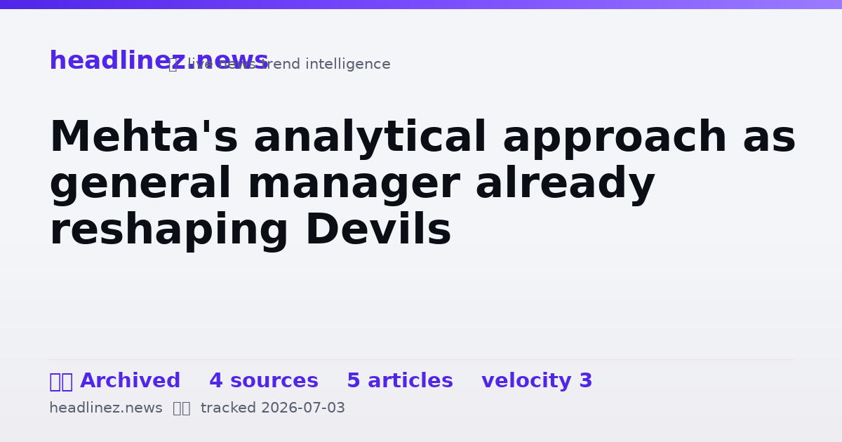 Visual summary for Mehta's analytical approach as general manager already reshaping Devils
