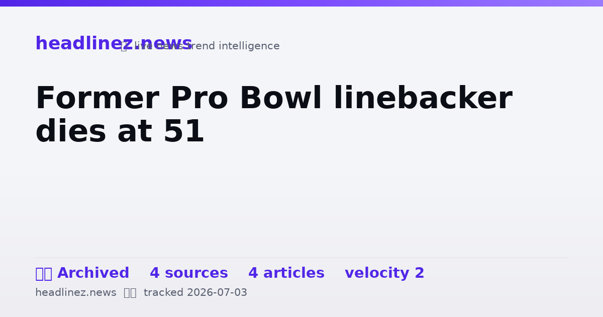 Visual summary for Former Pro Bowl linebacker dies at 51