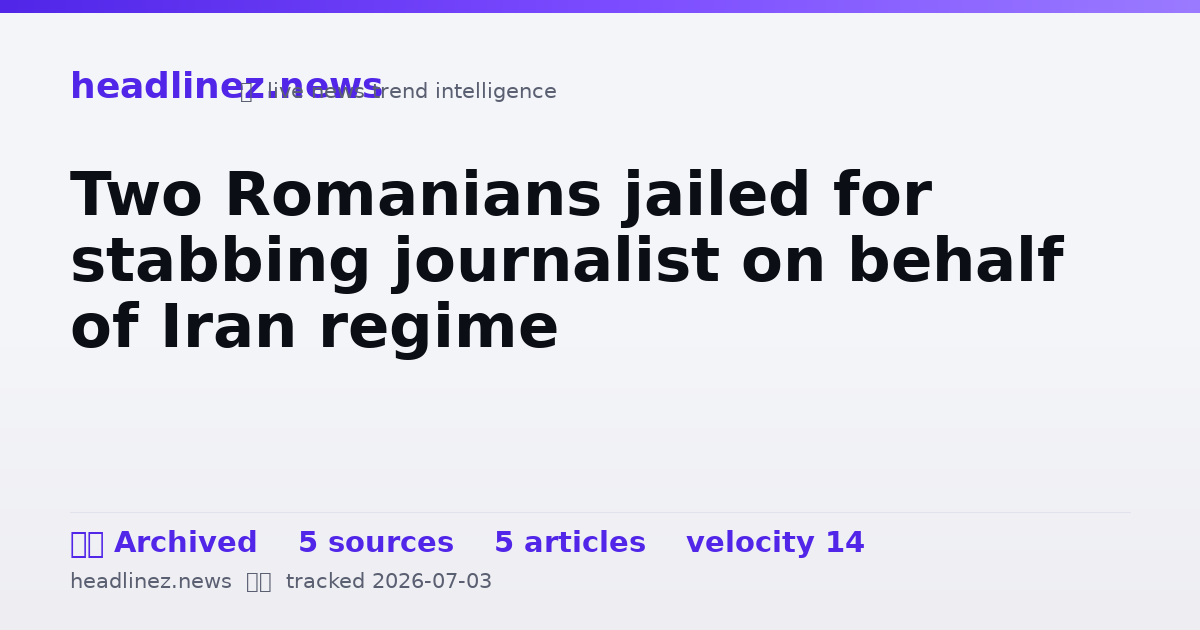 Visual summary for Two Romanians jailed for stabbing journalist on behalf of Iran regime