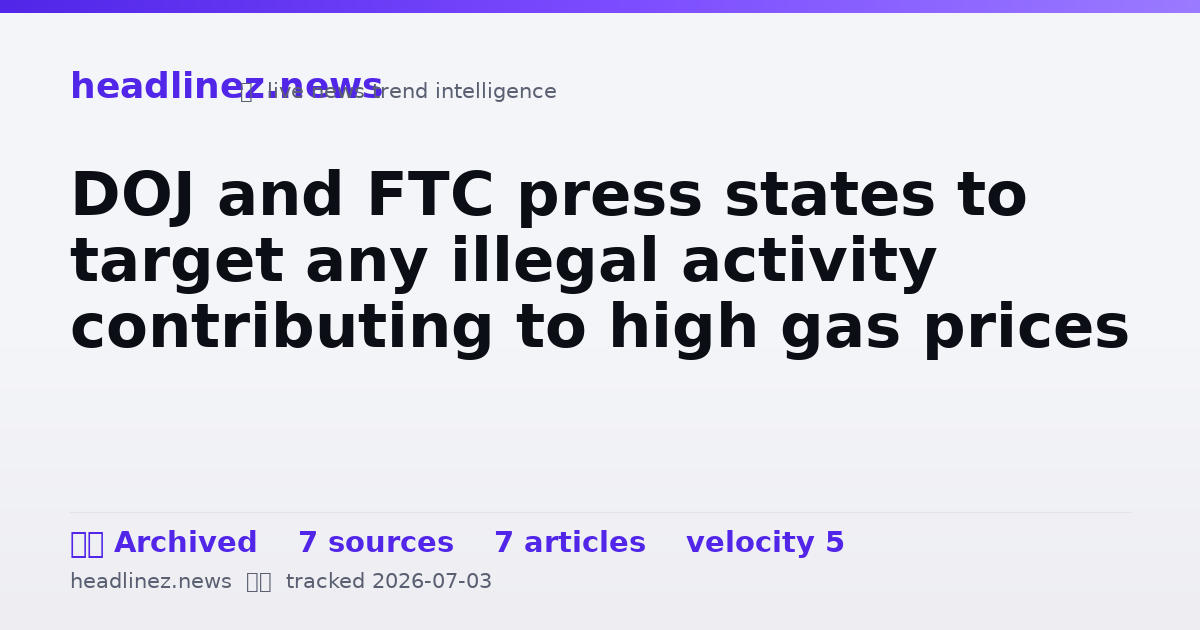 Visual summary for DOJ and FTC press states to target any illegal activity contributing to high gas prices