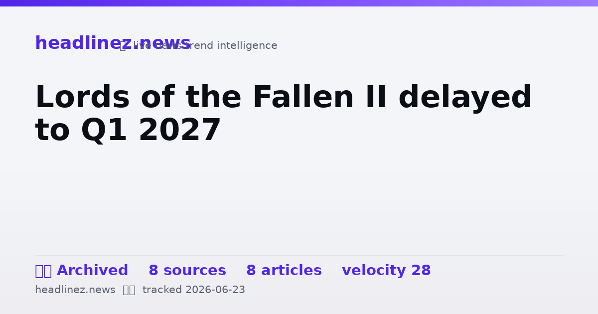 Visual summary for Lords of the Fallen II delayed to Q1 2027