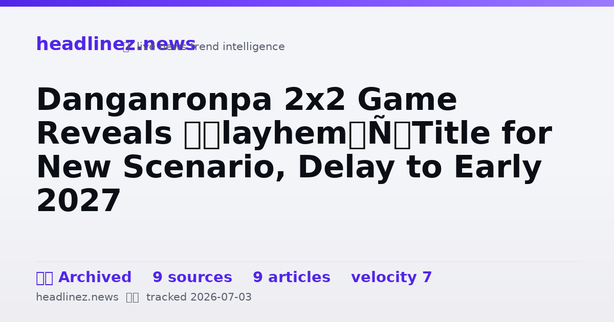 Visual summary for Danganronpa 2x2 Game Reveals ‘Slayhem’ Title for New Scenario, Delay to Early 2027
