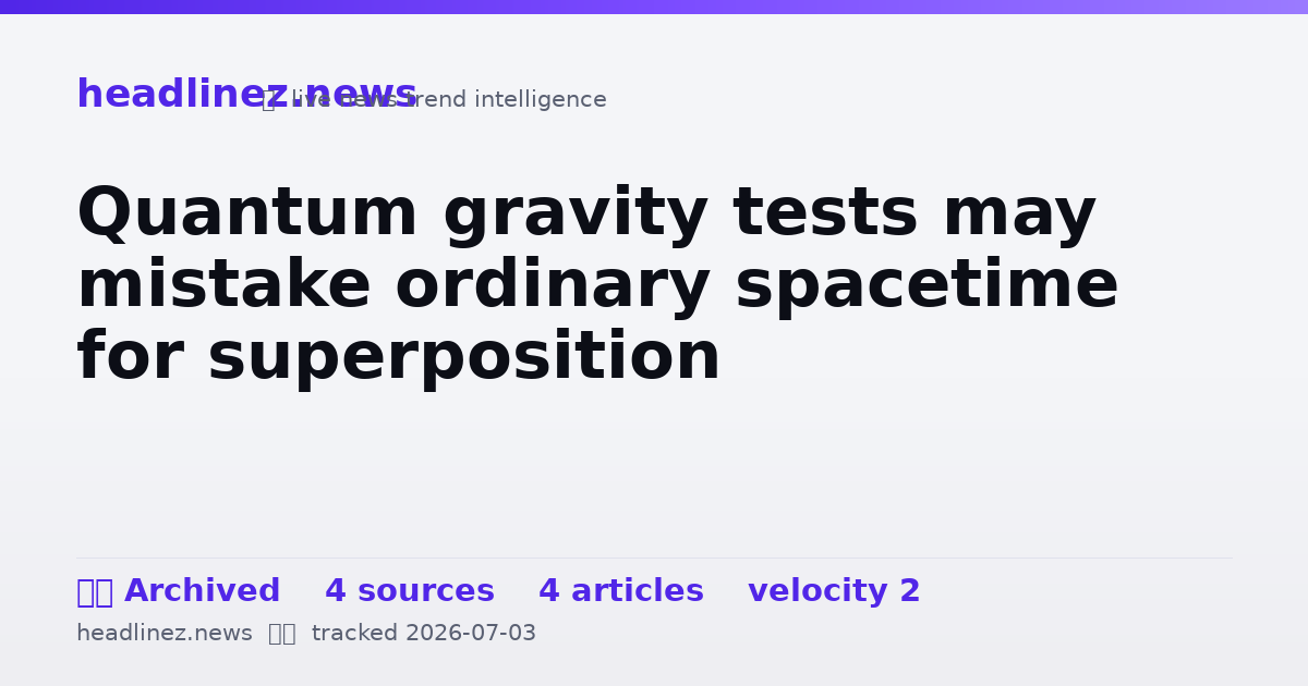Visual summary for Quantum gravity tests may mistake ordinary spacetime for superposition