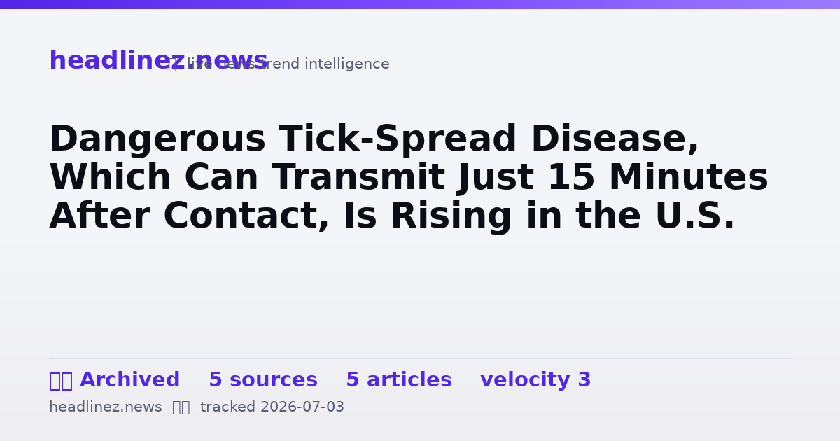 Visual summary for Dangerous Tick-Spread Disease, Which Can Transmit Just 15 Minutes After Contact, Is Rising in the U.S.