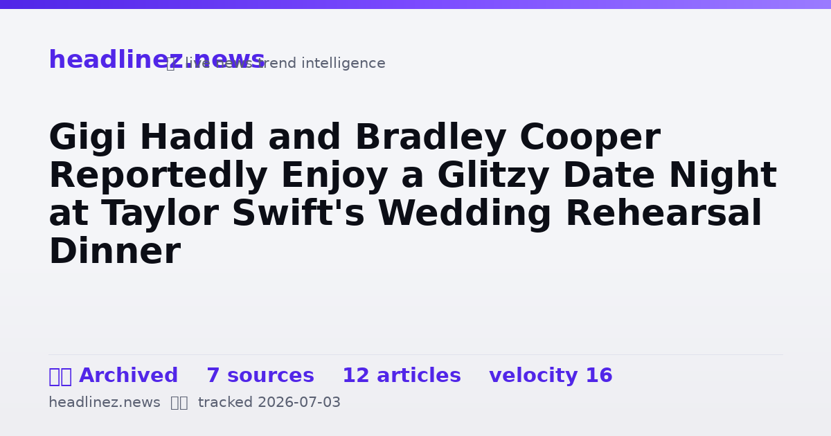 Visual summary for Gigi Hadid and Bradley Cooper Reportedly Enjoy a Glitzy Date Night at Taylor Swift's Wedding Rehearsal Dinner
