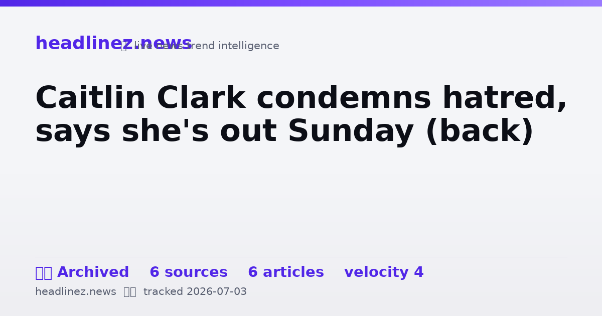 Visual summary for Caitlin Clark condemns hatred, says she's out Sunday (back)