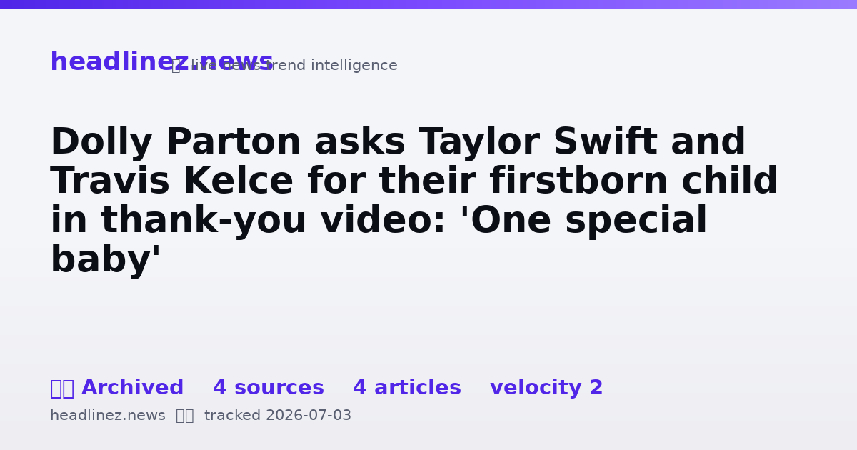 Visual summary for Dolly Parton asks Taylor Swift and Travis Kelce for their firstborn child in thank-you video: 'One special baby'