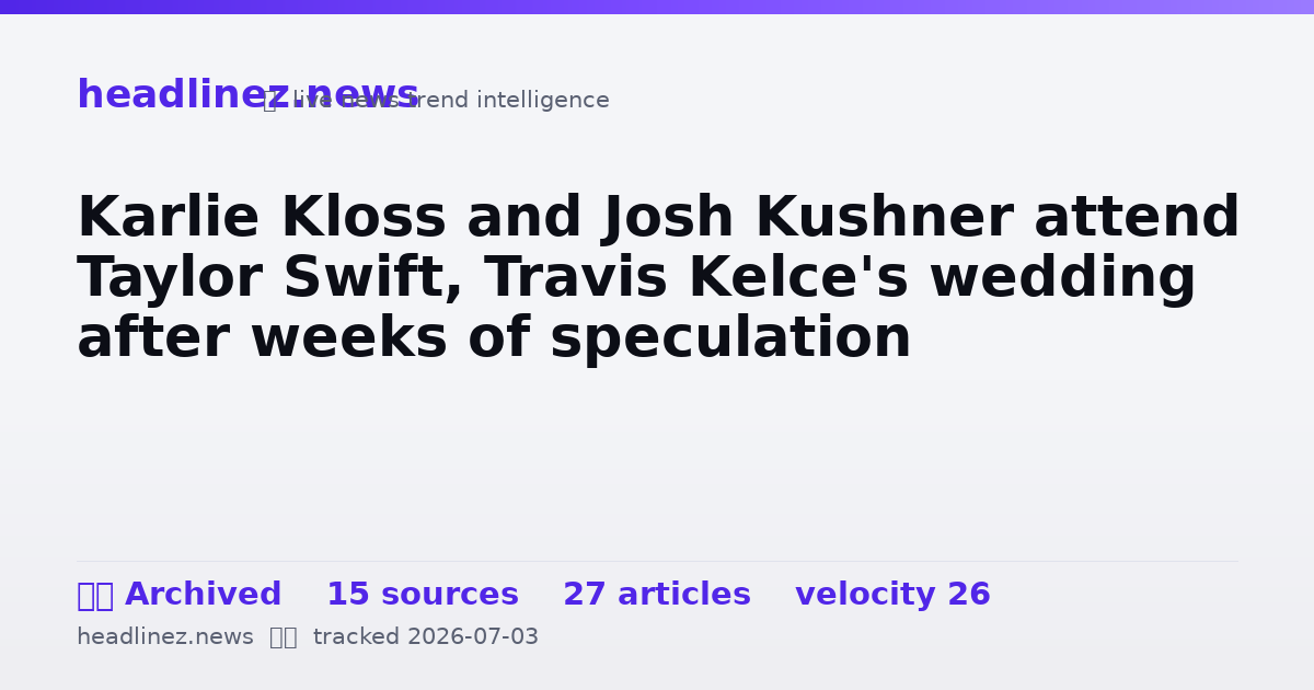 Visual summary for Karlie Kloss and Josh Kushner attend Taylor Swift, Travis Kelce's wedding after weeks of speculation