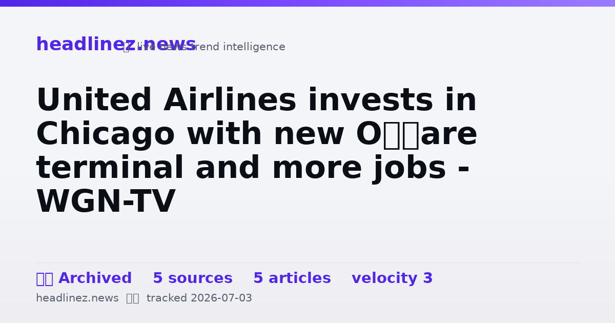 Visual summary for United Airlines invests in Chicago with new O’Hare terminal and more jobs - WGN-TV