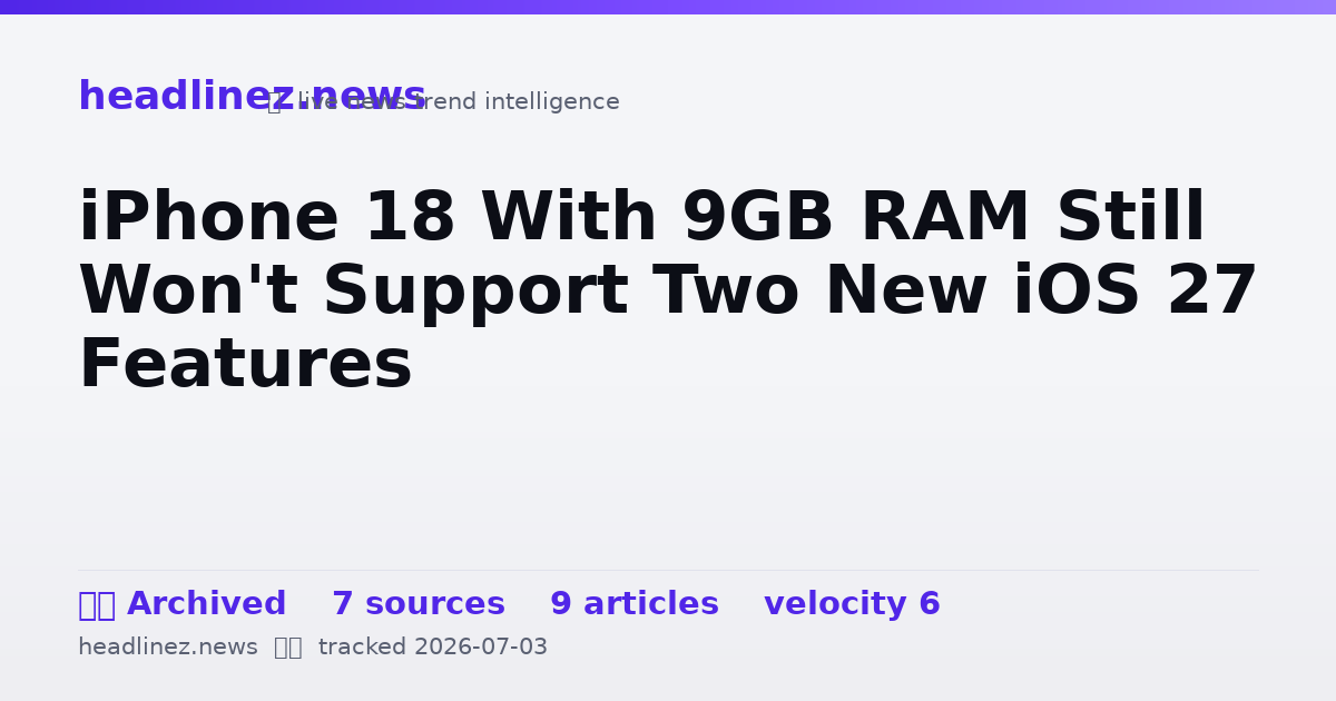 Visual summary for iPhone 18 With 9GB RAM Still Won't Support Two New iOS 27 Features