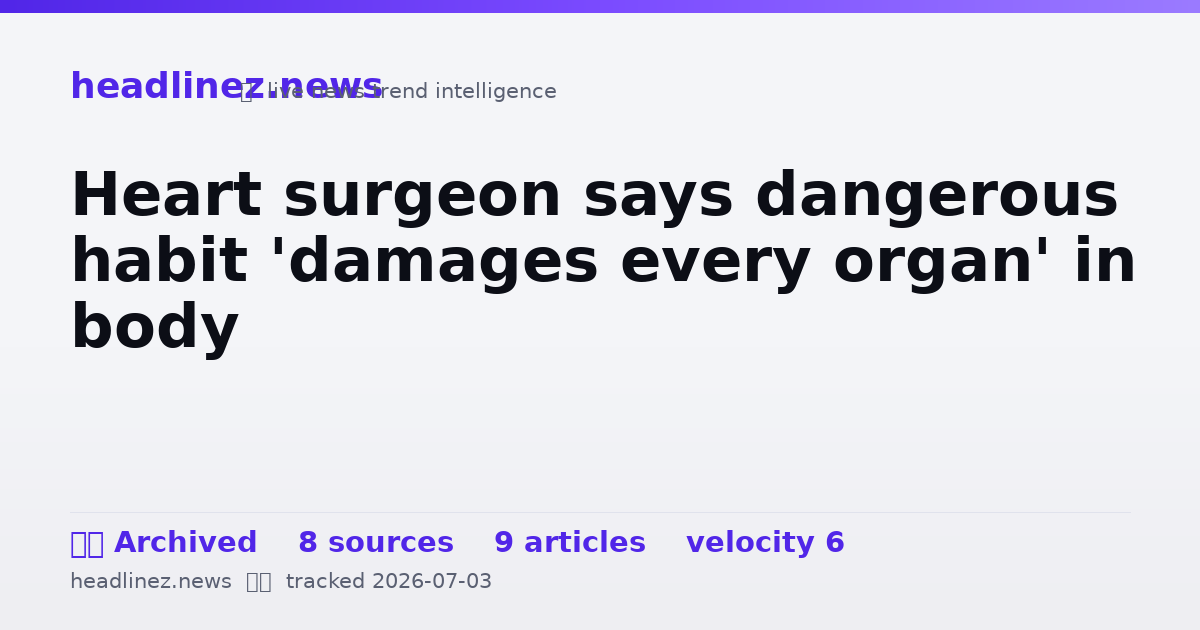 Visual summary for Heart surgeon says dangerous habit 'damages every organ' in body