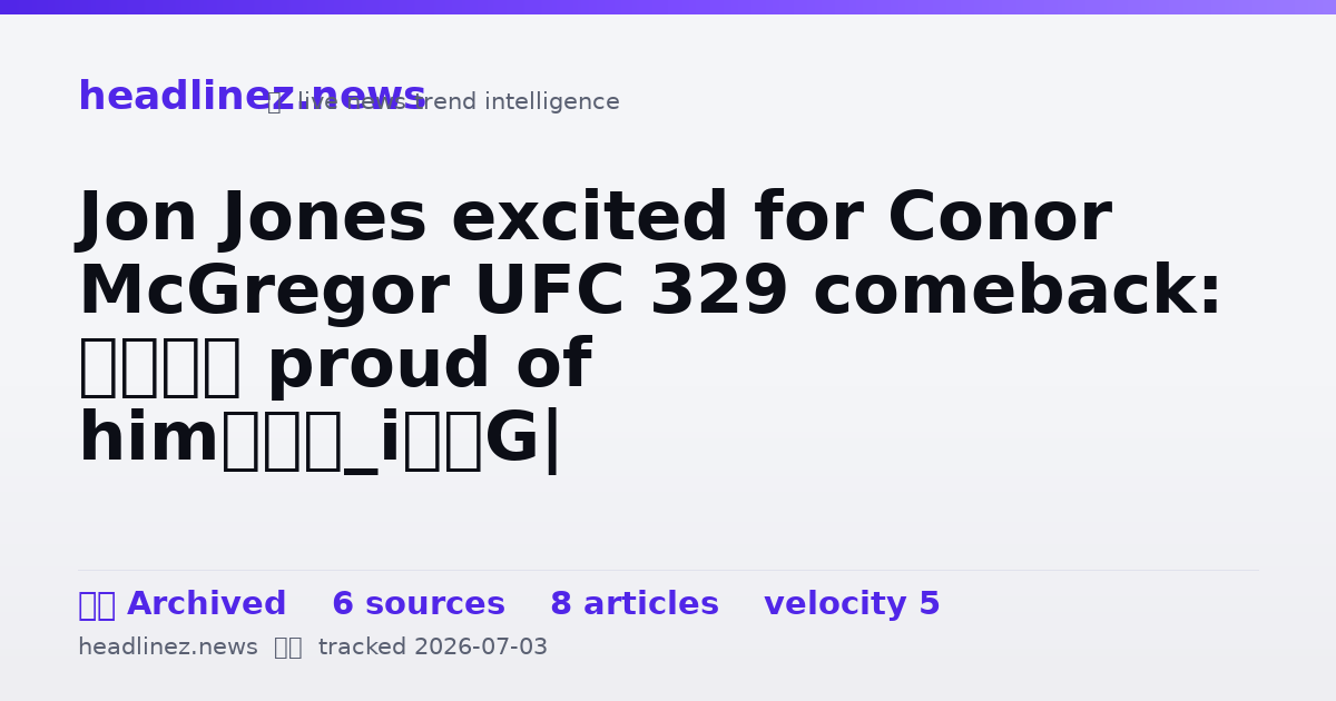 Visual summary for Jon Jones excited for Conor McGregor UFC 329 comeback: ‘I’m proud of him’